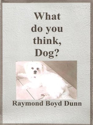 cover image of What do you think, Dog?